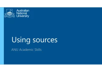 Using sources  ANU Academic Skills  Workshop coverage  Why use academic sources in your work?