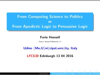 From Computing Science to Politics  or  From Apodictic Logic to Persuasive Logic  Furio Honsell