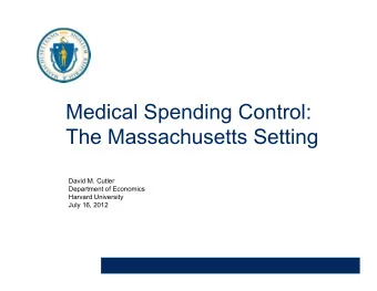Medical Spending Control:  The Massachusetts Setting  David M. Cutler  Department of Economics