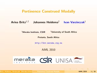 Pertinence Construed Modally Arina Britz 1 , 2 Johannes Heidema 2 Ivan Varzinczak 1 1 Meraka