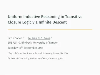 Uniform Inductive Reasoning in Transitive  Closure Logic via Infinite Descent  SREPLS 10, Birkbeck,