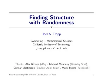 Finding Structure  with Randomness    Joel A. Tropp  Computing + Mathematical Sciences