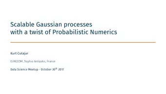 Scalable Gaussian processes  with a twist of Probabilistic Numerics  Kurt Cutajar  EURECOM, Sophia