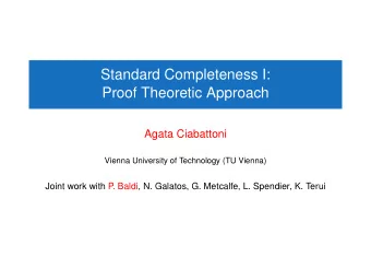 Standard Completeness I:  Proof Theoretic Approach  Agata Ciabattoni  Vienna University of