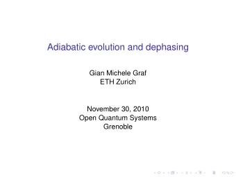 Adiabatic evolution and dephasing  Gian Michele Graf  ETH Zurich  November 30, 2010  Open Quantum