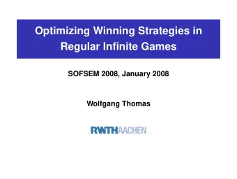 Optimizing Winning Strategies in  Regular Infinite Games  SOFSEM 2008, January 2008  Wolfgang