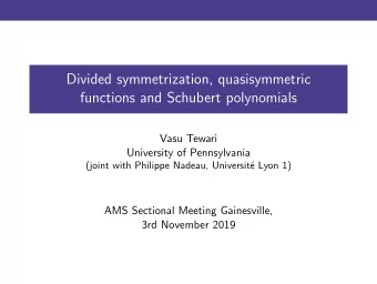Divided symmetrization, quasisymmetric  functions and Schubert polynomials  Vasu Tewari  University