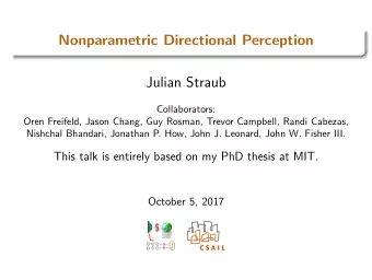 Nonparametric Directional Perception  Julian Straub  Collaborators:  Oren Freifeld, Jason Chang,