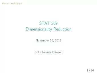 STAT 209  Dimensionality Reduction  November 26, 2019  Colin Reimer Dawson  1 / 24  Dimensionality