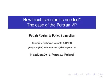 How much structure is needed?  The case of the Persian VP  Pegah Faghiri &amp; Pollet Samvelian