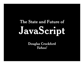JavaScript  Douglas Crockford  Yahoo!  The State and Future of  ECMAScript  Douglas Crockford