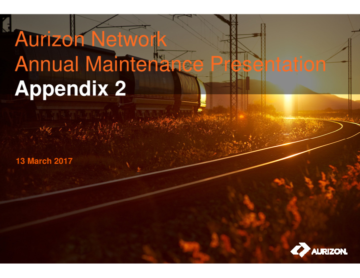 aurizon network annual maintenance presentation appendix 2