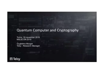 Quantum Computer and Cryptography  Torino, 30 november 2019  M0LECON 2019  Guglielmo Morgari  Telsy