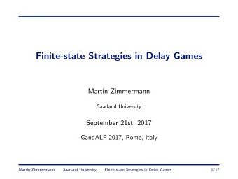 Finite-state Strategies in Delay Games  Martin Zimmermann  Saarland University  September 21st,