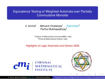 Equivalence Testing of Weighted Automata over Partially  Commutative Monoids V. Arvind 1 Abhranil