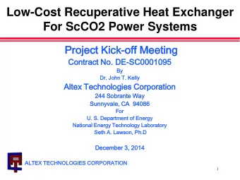 Low-Cost Recuperative Heat Exchanger  For ScCO2 Power Systems  Pr  Proje  ject Kic  Kick-of  off