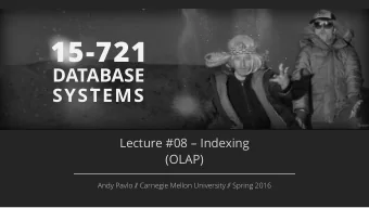 15-721  DATABASE  SYSTEMS  [Source]  Lecture #08  Indexing  (OLAP)  Andy Pavlo /  / Carnegie