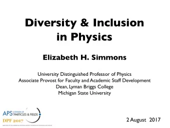 Diversity &amp; Inclusion  in Physics  Elizabeth H. Simmons  University Distinguished Professor of