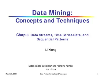 Data Mining:  Concepts and Techniques Chap 8. Data Streams, Time Series Data, and  Sequential
