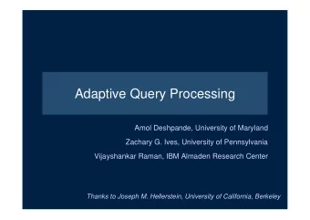 Adaptive Query Processing  Amol Deshpande, University of Maryland  Zachary G. Ives, University of