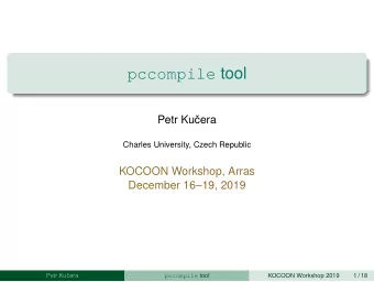 pccompile tool  Petr Kuera  Charles University, Czech Republic  KOCOON Workshop, Arras  December