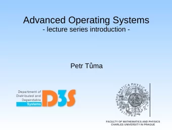 Advanced Operating Systems  - lecture series introduction -  Petr Tma  FACULTY OF MATHEMATICS AND