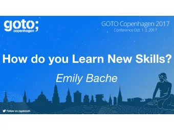 How do you Learn New Skills?  Emily Bache  As a Professional Programmer -  how do you learn new