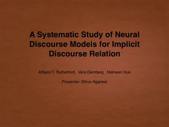 A Systematic Study of Neural  Discourse Models for Implicit  Discourse Relation  Attapol T.