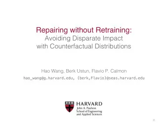 Repairing without Retraining:  Avoiding Disparate Impact  with Counterfactual Distributions  Hao