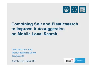 Combining Solr and Elasticsearch  to Improve Autosuggestion on Mobile Local Search  Toan Vinh Luu,