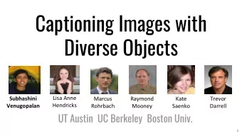 Captioning Images with  Diverse Objects  Lisa Anne  Subhashini  Marcus  Raymond  Kate  Trevor