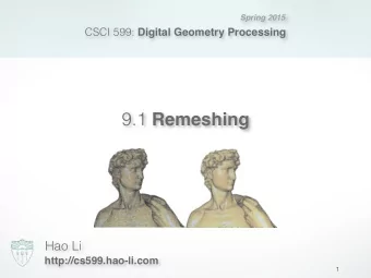 9.1 Remeshing  Hao Li  http://cs599.hao-li.com  1  Outline  What is remeshing?  Why