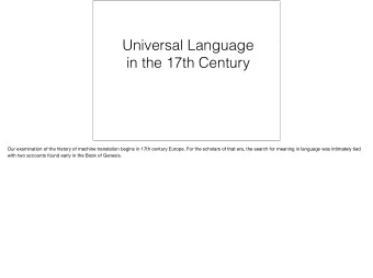 Universal Language  in the 17th Century  Our examination of the history of machine translation