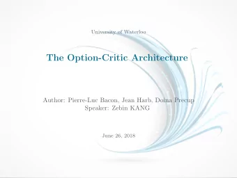 The Option-Critic Architecture  Author: Pierre-Luc Bacon, Jean Harb, Doina Precup  Speaker: Zebin