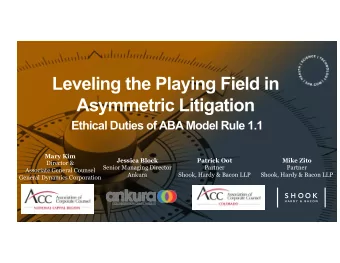 Leveling the Playing Field in  Asymmetric Litigation  Ethical Duties of ABA Model Rule 1.1  Mary