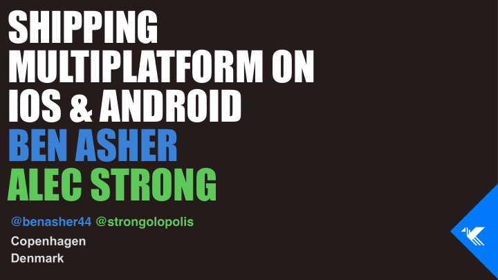 shipping multiplatform on ios android ben asher alec