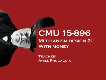 CMU 15-896  Mechanism design 2:  With money  Teacher:  Ariel Procaccia  MD with money  Money