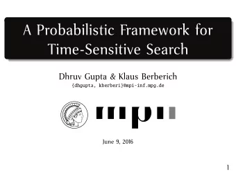 A Probabilistic Framework for  Time-Sensitive Search Dhruv Gupta &amp; Klaus Berberich  {dhgupta,