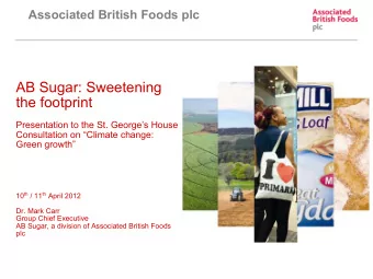 AB Sugar: Sweetening  the footprint  Presentation to the St. Georges House  Consultation on