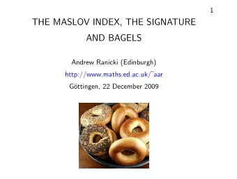 THE MASLOV INDEX, THE SIGNATURE  AND BAGELS  Andrew Ranicki (Edinburgh) http://www.maths.ed.ac.uk/