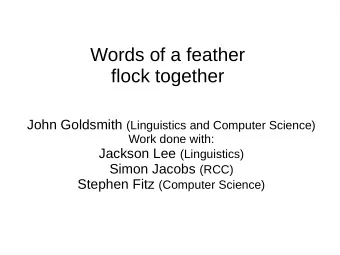 Words of a feather  flock together John Goldsmith (Linguistics and Computer Science)  Work done