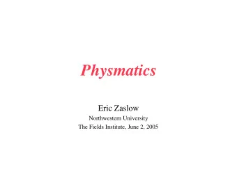 Physmatics  Eric Zaslow  Northwestern University  The Fields Institute, June 2, 2005  Mathematics