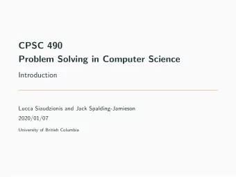 CPSC 490  Problem Solving in Computer Science  Introduction  Lucca Siaudzionis and Jack