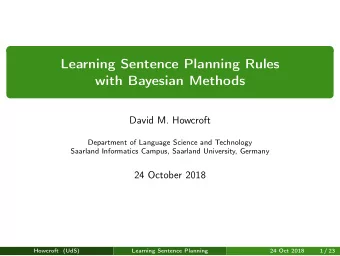Learning Sentence Planning Rules  with Bayesian Methods  David M. Howcroft  Department of Language