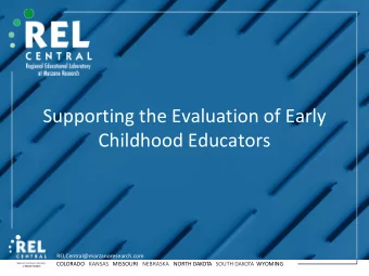 Supporting the Evaluation of Early  Childhood Educators  RELCentral@marzanoresearch.com  COLORADO