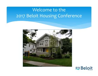 Welcome to the  2017 Beloit Housing Conference  Todays Logistics  Facility Reminders