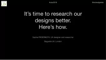 Its time to research our designs better.  Heres how.  Sophie FREIERMUTH, UX designer and