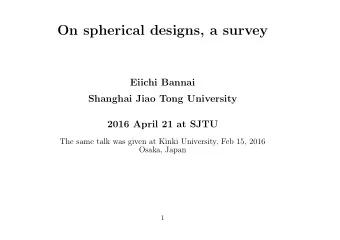 On spherical designs, a survey  Eiichi Bannai  Shanghai Jiao Tong University  2016 April 21 at SJTU