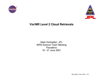 Vis/NIR Level 2 Cloud Retrievals  Mark Hofstadter, JPL  AIRS Science Team Meeting  Pasadena  19 -