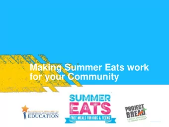 Making Summer Eats work  for your Community  Agenda  The creation of Summer Eats  The